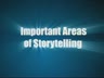 THE POWER OF STORY - IMPORTANT AREAS OF STORYTELLING