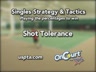 SINGLES STRATEGY AND TACTICS -  SHOT TOLERANCE