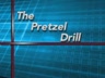THE PRETZEL DRILL