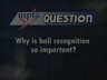 THE IMPORTANCE OF BALL RECOGNITION 