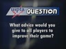 ADVICE FOR PLAYERS TO IMPROVE THEIR GAME