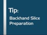 BACKHAND SLICE - KNUCKLES TO THE SKY